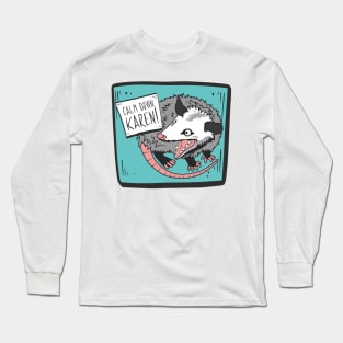 Calm Down, Karen! Possum Long Sleeve T-Shirt